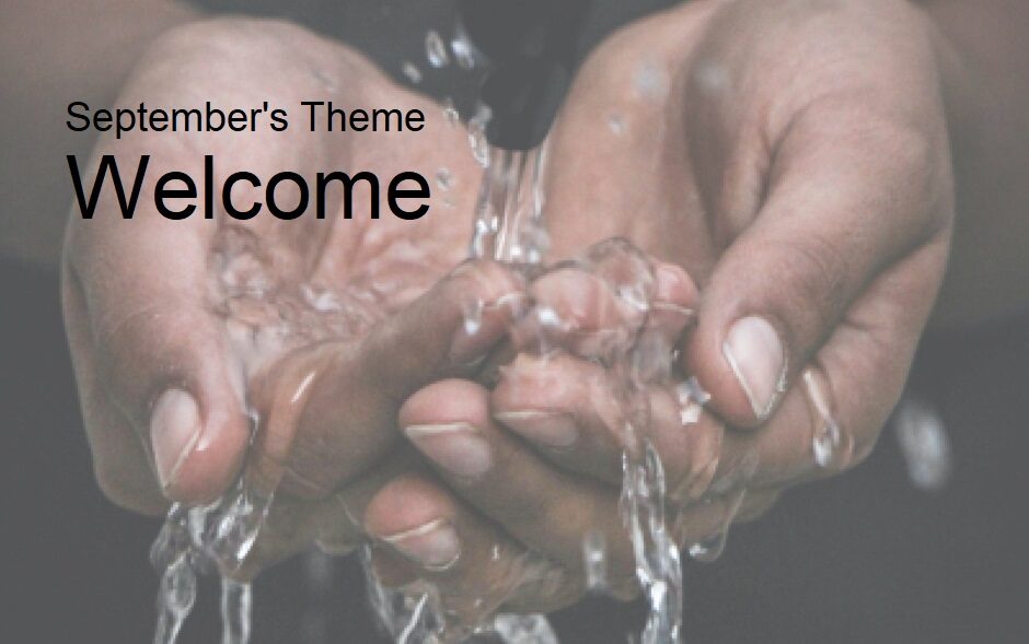 Cupped hands catching a stream of water with text, "September's Theme - Welcome."