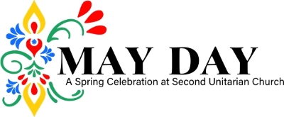 Verbiage: MAY DAY -- A Spring Celebration at Second Unitarian Church